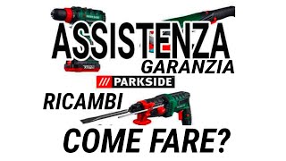 ASSISTENZA  GARANZIA  FUORI GARANZIA E RICAMBI PARKSIDE  ECCO COME FARE  😉👌 [upl. by Fidelio]