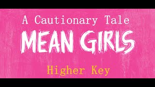 Mean  A Cautionary Tale   Mean Girls  Karaoke  Higher Key [upl. by Enilemme]