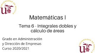 Tema 6  Integrales dobles y cálculo de áreas  Matemáticas I  Grado en ADE  US [upl. by Airla884]