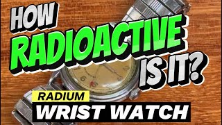 HOW RADIOACTIVE IS IT Radium Wrist Watch [upl. by Ainoloppa]