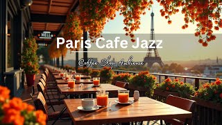 Paris Cafe Jazz ☕ Outdoor Coffee Shop Ambience with Relaxing Bossa Nova Jazz to Work Study amp Relax [upl. by Shara]