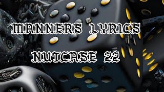 NUTCASE 22  MANNERS LYRICS [upl. by Demmahum]