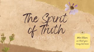 The Spirit of Truth pt 2 John 16515 [upl. by Nikkie]