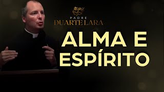 HÁ DIFERENÇA ENTRE ALMA E ESPIRITO  PADRE DUARTE LARA [upl. by Glynas]