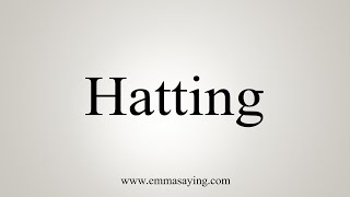 How To Say Hatting [upl. by Nnylassej704]