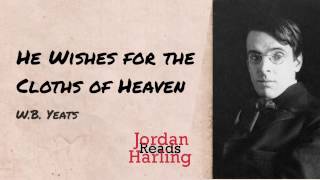 He Wishes for the Cloths of Heaven  WB Yeats Poetry reading  Jordan Harling Reads [upl. by Mikahs758]