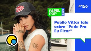 PAPELPOP NEWS Pabllo Vittar ao vivo TUDO sobre Pede Pra Eu Ficar e Batidão Tropical Vol2  DiaTV [upl. by Mayram]