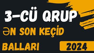 3CÜ QRUP ÜZRƏ ƏN SON KEÇİD BALLARI 2024 [upl. by Alaet]