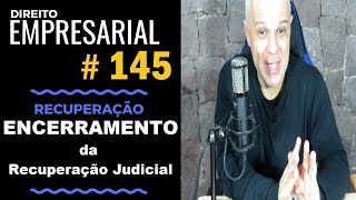 Direito Empresarial  Aula 145  Encerramento da Recuperação Judicial [upl. by Liam]