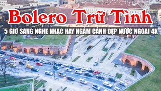 LK Nhạc Trữ Tình Bolero Chọn Lọc Toàn Bài Hay Bật Ngay Sáng Sớm Ngắm Cảnh Đẹp 4K  Bolero Nước Ngoài [upl. by Claiborne]