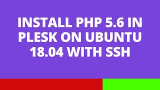 Install PHP 56 in Plesk on Ubuntu 1804 with SSH [upl. by Tasia]