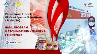 DISEMINASI PRODUK PLATELET LYSATE NUSANTARA PLNUSA – PROGRAM MATCHING FUND KEDAIREKA 2023 [upl. by Radmilla]