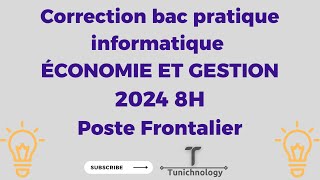 Correction bac pratique informatique 2024 Economie et Gestion 8H  Poste Frontalier [upl. by Najtsirk254]