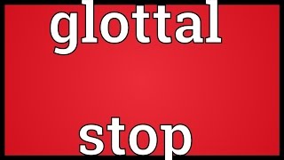 Glottal stop Meaning [upl. by Gathers44]