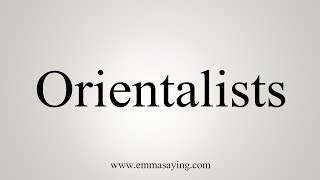 How To Say Orientalists [upl. by Ynnod]