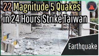 22 Magnitude 5 Earthquakes in 24 Hours Why Taiwan Produced a Major Earthquake Swarm [upl. by Ahc]