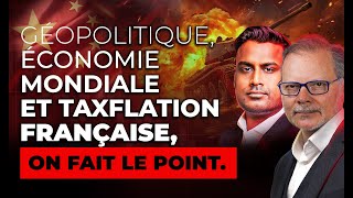 Géopolitique Économie Mondiale et Taxflation Française on fait le point [upl. by Yenitsed]