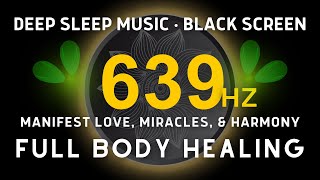 Frequency 639 Hz  HEART Chakra Healing Manifest Love Miracles amp Harmony  Heals Negative Energy [upl. by Truk]