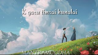 K garu timrai huna laiLyrics•satishMANTRAMUDHA  Full song  Nepali [upl. by Akir]