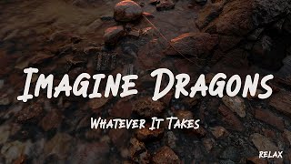 Imagine Dragons  Whatever It Takes Lyrics [upl. by Gwyneth]