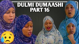 DULMI DUMAASHI PART 16  REAL STORY [upl. by Pazit]