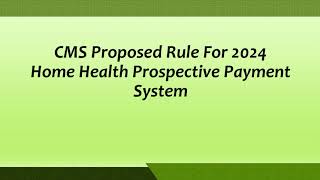 CMS Proposed Rule For 2024 Home Health Prospective Payment System [upl. by Shwalb20]