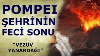 POMPEI ŞEHRİNİN FECİ SONU  Vezüv Yanardağı [upl. by Anaig]