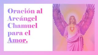 Oración al Arcángel Chamuel para el amor [upl. by Ahswat]