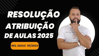 PRINCIPAIS PONTOS RESOLUÇÃO SEDUC 952024  REGRAS ATRIBUIÇÃO DE AULAS 2025 [upl. by Spense]