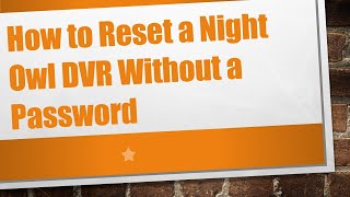 How to Reset a Night Owl DVR Without a Password [upl. by Oidgime]