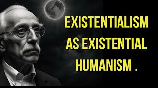 Existentialism as Existential Humanism [upl. by Hortensia]