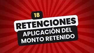 🔴 REGIMEN DE RETENCIONES 👉18 APLICACIÓN Y DEDUCCION DEL MONTO RETENIDO [upl. by Shelly]