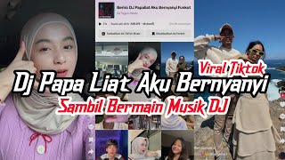 DJ PAPA LIAT AKU BERNYANYI SAMBIL BERMAIN MUSIK DJ VIRAL TIKTOK [upl. by Gehman]