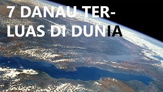 7 Danau Terluas di Dunia [upl. by Fausta793]