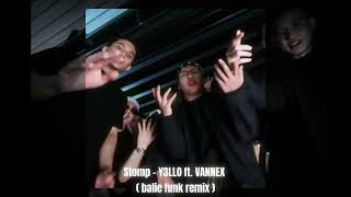 Stomp  Y3LLO ft VANNEX balie funk remix [upl. by Areis]