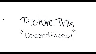 Picture This  Unconditional Lyric Video [upl. by Tiebold516]