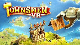 Townsmen VR  Gameplay HTC ViveUHD [upl. by Tigram]