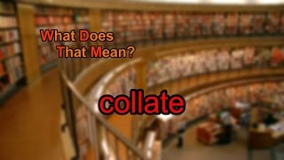 What does collate mean [upl. by Thorma]