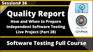 Session 36  Quality Report  Independent Software Testing Live Project Part 28 [upl. by Cramer]