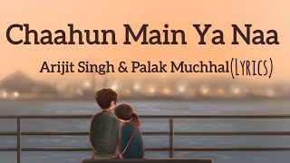 Chahun Main Ya Naa Lyrics  Arijit Singh Palak Muchhal  Aditya Roy Kapoor Shraddha Kapoor [upl. by Lsiel]