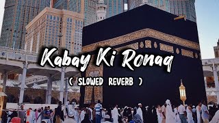 Kabe Ki Ronaq  Slowed  Reverb  Ghulam Mustafa Qadri  ItsFaizee92 [upl. by Ahsino]