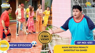 NEW Ep 4151  Kaun Jeetega Penalty Shootout Ka Game I Taarak Mehta Ka Ooltah Chashmah  तारक मेहता [upl. by Suiramed]