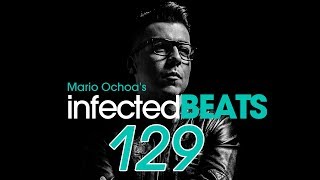 IBP129 Mario Ochoas Infected Beats Episode 129 [upl. by Survance]