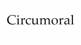 How to Pronounce Circumoral [upl. by Ymas]