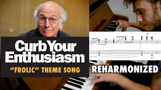 Curb Your Enthusiasm Theme Song quotFrolicquot Reharmonized with Sheet Music [upl. by Airottiv]