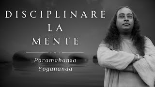 Disciplinare la mente Paramahansa Yogananda [upl. by Maitland]