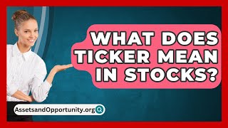 What Does Ticker Mean In Stocks  AssetsandOpportunityorg [upl. by Aitat]