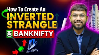 How To Create An Inverted Strangle On Banknifty [upl. by Ilyah878]