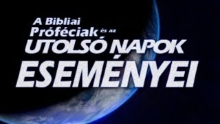 🇭🇺 A Bibliai Próféciák és az Utolsó Napok Eseményei │ Hang  Szöveg Magyarul [upl. by Sul71]