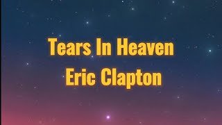 🎶Eric Clapton  Tears In Heaven quotWould you know my name If I saw you in heavenquotLYRICS [upl. by Nerhe]